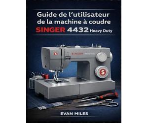 Guide de l'utilisateur de la machine à coudre SINGER 4432 Heavy Duty: Votre manuel de référence pour l'installation, l'utilisation et la réparation