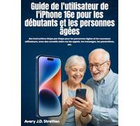 Guide de l'utilisateur de l'iPhone 16e pour les débutants et les personnes âgées: des instructions étape par étape pour les personnes âgées et les ... appels, les messages, les paramètres, etc.