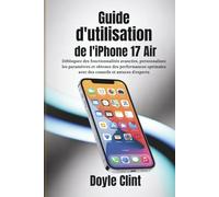Guide de l'utilisateur de l'iPhone 17 Air: Débloquez des fonctionnalités avancées, personnalisez les paramètres et obtenez des performances optimales avec des conseils et astuces d'experts