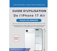 Guide de l'utilisateur de l'iPHONE 17 AIR POUR LES SENIORS: Un guide étape par étape simple et en gros caractères pour les débutants non techniques pour un usage quotidien