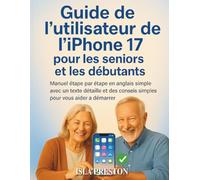 Guide de l'utilisateur de l'iPhone 17: Manuel étape par étape en anglais simple avec un texte détaillé et des conseils simples pour vous aider à démarrer