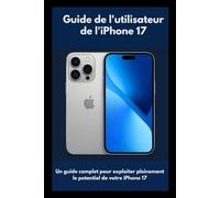 Guide de l'utilisateur de l'iPhone 17: Un guide complet pour exploiter pleinement le potentiel de votre iPhone 17