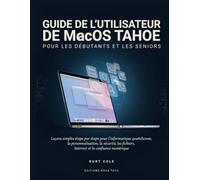 GUIDE DE L'UTILISATEUR DE macOS TAHOE POUR LES DÉBUTANTS ET LES SERNIOS: Leçons simples étape par étape pour l'informatique quotidienne, la ... fichiers, Internet et la confiance numérique