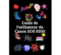 Guide de l'utilisateur du Canon EOS R100: Le chemin pratique vers la maîtrise photographique
