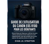 Guide de l'utilisateur du Canon EOS R100 pour les débutants