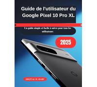 Guide de l'utilisateur du Google Pixel 10 Pro XL: Un guide simple et facile à suivre pour tous les utilisateurs
