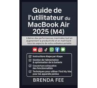 Guide de l'utilisateur du MacBook Air 2025 (M4): Libérez des performances maximales tout en augmentant la productivité et en maîtrisant tous les aspects de votre ordinateur portable