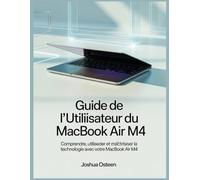 Guide de l'utilisateur du MacBook Air M4: Comprendre, utiliser et maîtriser la technologie avec votre MacBook Air M4