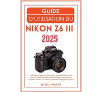 GUIDE DE L'UTILISATEUR DU NIKON Z6 III (2025)