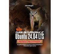Guide de l'utilisateur d'Ubuntu 24.04 LTS « Noble Numbat »: Un guide pratique sur Linux, le cloud computing et l'innovation open source