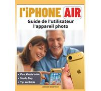 Guide de l'utilisateur l'appareil photo l'iPhone Air: Un complet pour photos claires, lumineuses plus sûres, solutions simples et conseils pratiques capturer souvenirs mémorables au quotidien