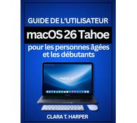 Guide de l'utilisateur macOS 26 Tahoe pour les personnes âgées et les débutants