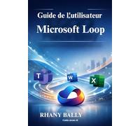Guide de l'utilisateur Microsoft Loop: Améliorer l'efficacité et la productivité de l'équipe