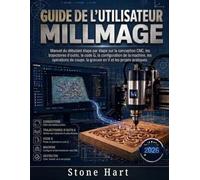 Guide de l'utilisateur Millmage: Manuel du débutant étape par étape sur la conception CNC, les trajectoires d'outils, le code G, la configuration de ... la gravure en V et les projets pratiques