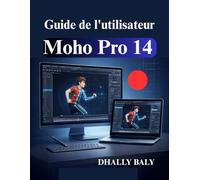 Guide de l'utilisateur Moho Pro 14: Manuel du débutant pour l'animation de personnages 2D et le rigging intelligent par os