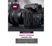 Guide de l'utilisateur Panasonic LUMIX G9II 2026: Manuel complet d'imagerie numérique comprenant des instructions d'installation, des commandes ... et des applications pratiques sur le terrain