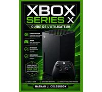 Guide de l'utilisateur Xbox Series X: Instructions étape par étape pour l'installation, les fonctionnalités de jeu, l'optimisation des performances et le dépannage
