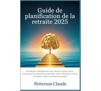 Guide de planification de la retraite 2025: Stratégies intelligentes pour assurer votre avenir, maximiser vos revenus et prendre votre retraite en toute confiance dans l'économie actuelle