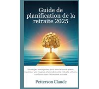 Guide de planification de la retraite 2025: Stratégies intelligentes pour assurer votre avenir, maximiser vos revenus et prendre votre retraite en toute confiance dans l'économie actuelle