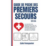 GUIDE DE POCHE DES PREMIERS SECOURS 2026: Un guide pratique simplifié pour la RCP, les blessures courantes, les urgences médicales et les gestes de premiers secours au quotidien