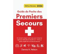 Guide de Poche des Premiers Secours - Édition Révisée 2026: Un manuel compact, pas à pas, pour toutes les urgences médicales et de plein air - Inclus un guide complet de la trousse de secours