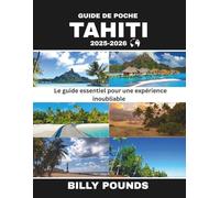 GUIDE DE POCHE TAHITI 2025-2026: Le guide essentiel pour une expérience inoubliable