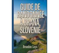 Guide de randonnée à Brana, Slovénie: Un guide pour une expérience enrichissante de randonnée dans la nature.