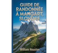 Guide de randonnée à Mangart, Slovénie: Un guide pour une expérience de randonnée enrichissante.