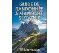 Guide de randonnée à Mangart, Slovénie: Un guide pour une expérience de randonnée enrichissante.