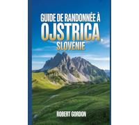 Guide de randonnée à Ojstrica, Slovénie: Un manuel pour les excursions dans la nature et la randonnée.