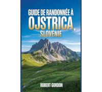 Guide de randonnée à Ojstrica, Slovénie: Un manuel pour les excursions dans la nature et la randonnée.