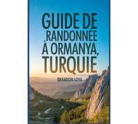 Guide de randonnée à Ormanya, Turquie: Un guide pour une expérience enrichissante de randonnée dans la nature.