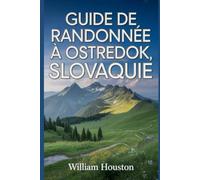 Guide de randonnée à Ostredok, Slovaquie: Un guide pour explorer la nature lors d'une randonnée exceptionnelle.
