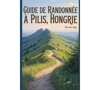 Guide de randonnée à Pilis, Hongrie: Un livre complet explorant la nature pour une expérience de randonnée mémorable.