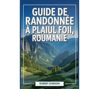 Guide de randonnée à Plaiul Foii, Roumanie: Un manuel pour les excursions dans la nature et la randonnée.