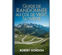 Guide de randonnée au col de Vršič, Slovénie: Un guide pour des randonnées nature enrichissantes.