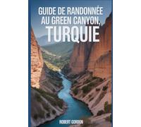 Guide de randonnée au Green Canyon, Turquie: Un livre complet explorant la nature pour une expérience de randonnée mémorable.