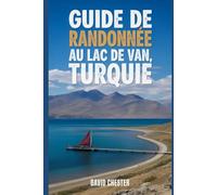 Guide de randonnée au lac de Van, Turquie: Un livre complet pour découvrir et explorer la beauté de la nature, pour une expérience mémorable.