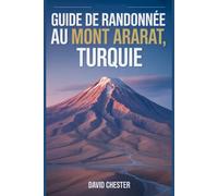 Guide de randonnée au mont Ararat, Turquie: Un livre complet pour découvrir et explorer la beauté de la nature, pour une expérience mémorable.