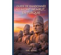 Guide de randonnée au mont Nemrut, en Turquie: Un guide complet d'exploration de la nature.