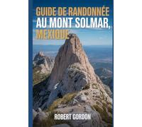 Guide de randonnée au mont Solmar, Mexique: Un guide pour des randonnées enrichissantes en pleine nature.