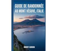 Guide de randonnée au mont Vésuve, Italie: Un manuel pour explorer la nature, pour une expérience de randonnée exceptionnelle.