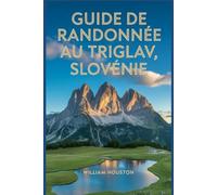 Guide de randonnée au Triglav, Slovénie: Guide du randonneur pour la découverte de soi.