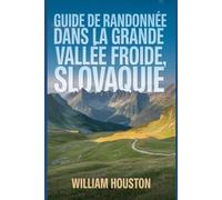 Guide de randonnée dans la Grande Vallée Froide, Slovaquie: Un guide pour une expérience de randonnée enrichissante.