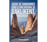 Guide de randonnée dans le parc national de Saklikent, en Turquie: Guide du randonneur pour la découverte de soi.