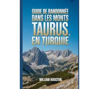 Guide de randonnée dans les monts Taurus, en Turquie: Un guide pour explorer la nature lors d'une randonnée exceptionnelle.