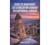Guide de randonnée de la Vallée de l'Amour en Cappadoce, Turquie: Un livre complet pour découvrir l'élégance de la nature.