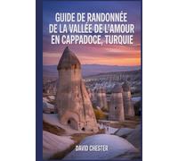 Guide de randonnée de la Vallée de l'Amour en Cappadoce, Turquie: Un livre complet pour découvrir l'élégance de la nature.