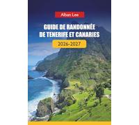 GUIDE DE RANDONNÉE DE TENERIFE ET CANARIES 2026-2027: Sentiers volcaniques, planification prête pour permis et itinéraires insulaires cachés pour les ... débutants et les explorateurs indépendants