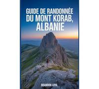 Guide de randonnée du mont Korab, Albanie: Un manuel pour explorer la nature, pour une expérience de randonnée enrichissante.
